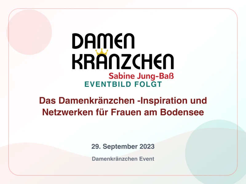 Das Damenkränzchen -Inspiration und Netzwerken für Frauen am Bodensee